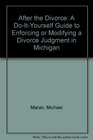 After the Divorce A DoItYourself Guide to Enforcing or Modifying a Divorce Judgment in Michigan