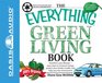 The Everything Green Living Book Transform Your LifestyleEasy Ways to Conserve Energy Protect Your Family's Health and Help Save the Environment