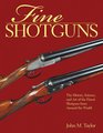 Fine Shotguns The History Science and Art of the Finest Shotguns from Around the World