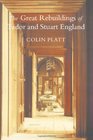 The Great Rebuildings Of Tudor And Stuart England Revolutions In Architectural Taste