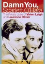 Damn You Scarlett O'Hara The Private Lives of Vivien Leigh and Laurence Olivier