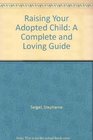 Raising Your Adopted Child A Complete and Loving Guide