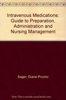 Intravenous Medications Guide to Preparation Administration and Nursing Management