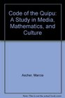 Code of the Quipu A Study in Media Mathematics and Culture
