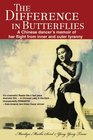 The Difference in Butterflies A Chinese dancers memoir of her flight from inner and outer tyranny