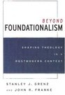 Beyond Foundationalism Shaping Theology in a Postmodern Context