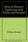 How to Dissect Exploring with Probe and Scalpel