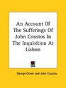 An Account of the Sufferings of John Coustos in the Inquisition at Lisbon