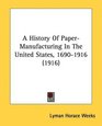 A History Of PaperManufacturing In The United States 16901916