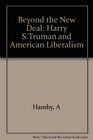 Beyond the New Deal Harry S Truman and American liberalism