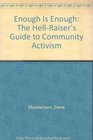 Enough Is Enough The HellRaiser's Guide to Community Activism