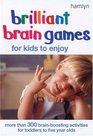 Brilliant Brain Games for Kids to Enjoy: More Than 300 Brain-Boosting Activities for Toddlers to Five Year Olds (Hamlyn)