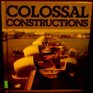 Colossal Constructions