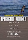 Fish On!: (Secrets of the Snook Whisperer)