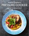 Martha Stewart's Pressure Cooker 100 Recipes for Fast Flavor