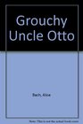 Grouchy Uncle Otto