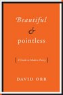 Beautiful  Pointless A Guide to Modern Poetry