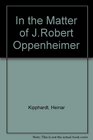 In the Matter of JRobert Oppenheimer