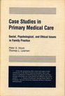 Case Studies in Primary Medical Care Social Psychological and Ethical Issues in Family Practice