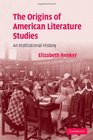 The Origins of American Literature Studies An Institutional History