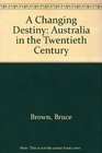 A Changing Destiny Australia in the Twentieth Century