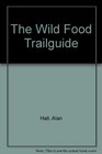 The Wild Food Trail Guide