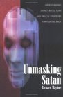 Unmasking Satan Understanding Satan's Battle Plan And Biblical Strategies For Fighting Back
