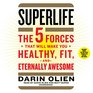 SuperLife The 5 Forces That Will Make You Healthy Fit and Eternally Awesome
