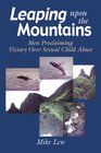 Leaping upon the Mountains Men Proclaiming Victory over Sexual Child Abuse