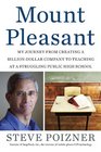 Mount Pleasant My Journey from Creating a BillionDollar Company to Teaching at a Struggling Public High School