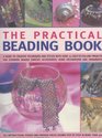The Practical Beading Book: A Guide To Creative Techniques And Styles With Over 70 Easy-To-Follow Projects For Stunning Beaded Jewellery, Accessories, Decorations And Ornaments