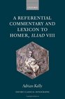 A Referential Commentary and Lexicon to Homer Iliad VIII