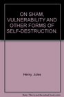 On sham vulnerability and other forms of selfdestruction