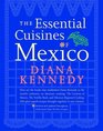 The Essential Cuisines of Mexico  Revised and updated throughout with more than 30 new recipes