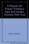 A Passion for Prayer Finding a New and Deeper Intimacy With God
