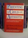 Parenting a Child With Arthritis A Practical Empathetic Guide to Help You and Your Child Live With Arthritis