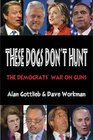 These Dogs Don't Hunt The Democrats' War on Guns