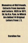 Memoires of Old Friends Extracts From Journals and Letters 1835 to 1871 Ed by Hn Pym to Which Are Added 14 Original Letters From J S