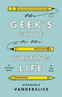 The Geek's Guide to the Writing Life: An Instructional Memoir for Fiction Writers