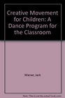 Creative Movement for Children A Dance Program for the Classroom