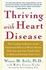 Thriving With Heart Disease  The Leading Authority on the Emotional Effects of Heart Disease Tells You and Your Family How to Heal and Reclaim Your Lives