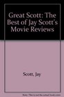 Great Scott The Best of Jay Scott's Movie Reviews
