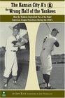 The Kansas City A's and the Wrong Half of the Yankees: How the Yankees Controlled Two of the Eight American League Franchises During the 1950's