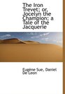 The Iron Trevet or Jocelyn the Champion a Tale of the Jacquerie