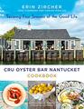 CRU Oyster Bar Nantucket Cookbook Savoring Four Seasons of the Good Life