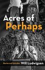 Acres of Perhaps Stories and Episodes