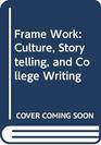 Frame Work Culture Storytelling and College Writing