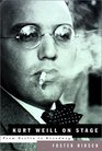 Kurt Weill on Stage  From Berlin to Broadway