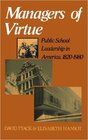 Managers of Virtue Public School Leadership in America 1820  1980