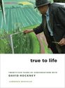 True to Life TwentyFive Years of Conversations with David Hockney